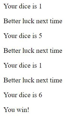 Kad nereikėtų perkrauti puslapio, panaudojame cilklą (loop) for su sąlyga if() {}else{}
Cikle nustatome, kad "mesime" kauliuką 10 kartų.
Sąlygoje jeigu kauliukas lygus (==) '6', išvedamas tekstas "You win!", o jeigu per tuos 10 bandymų "6" "neiškrito", išvedamas tekstas "Better luck next time!".